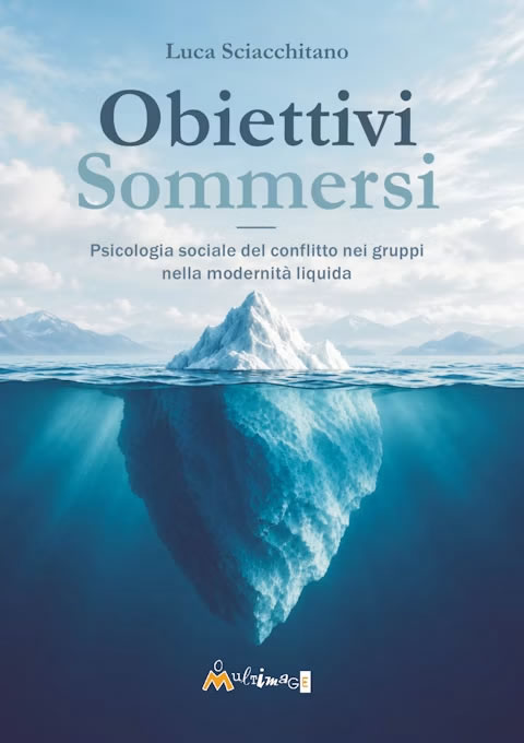 Obiettivi sommersi - Psicologia sociale del conflitto nei gruppi nella modernit� liquida
